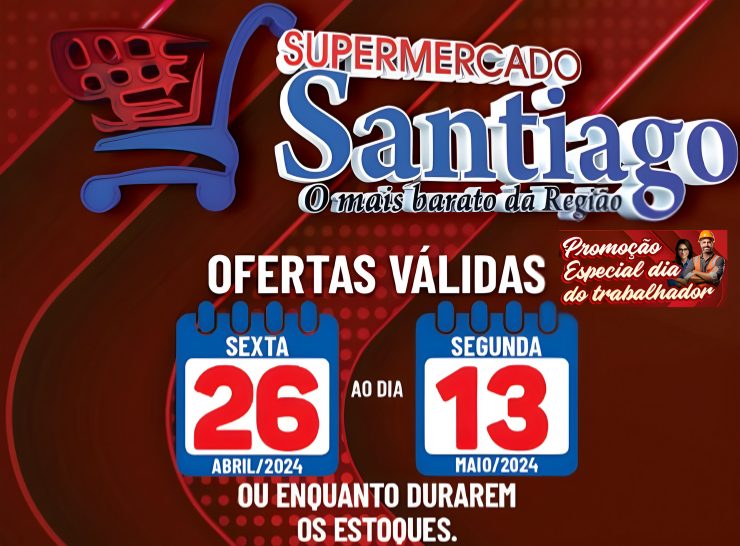 Promoção Especial dia do Trabalhador no Supermercado Santiago, confira!!